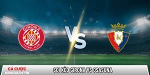 Soi kèo Girona vs Osasuna, 0h30 ngày 11/01 – La Liga tại callconference.nl
