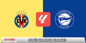 Soi kèo Villarreal vs Alaves, 22h15 ngày 10/01 – La Liga tại callconference.nl